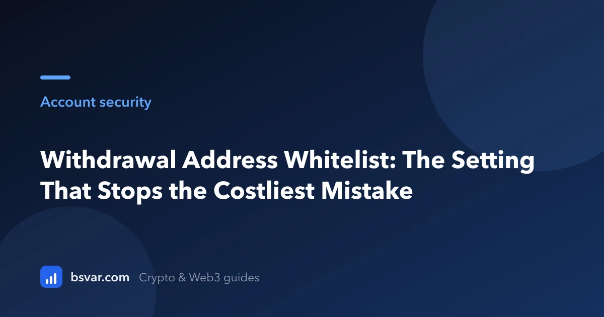 Withdrawal Address Whitelist: The Setting That Stops the Costliest Mistake (2026)