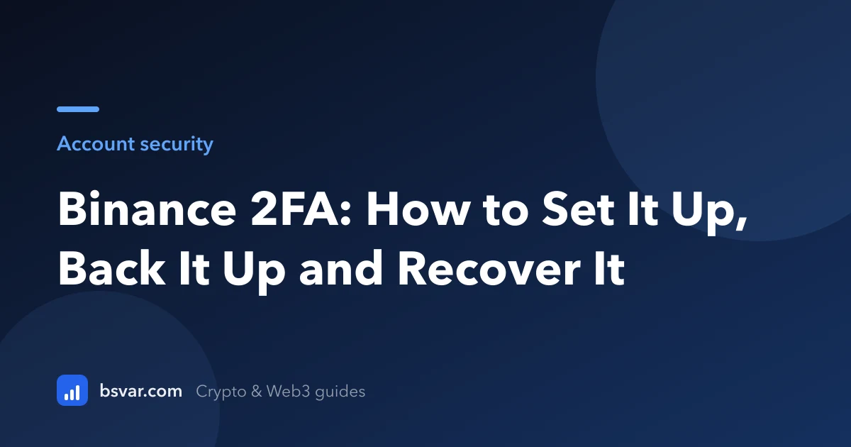 Binance 2FA: How to Set It Up, Back It Up and Recover It (2026)